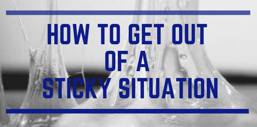 get out of a sticky situation